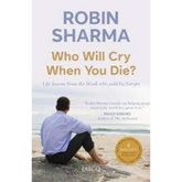 Who Will Cry When You Die? by Robin S. Sharma